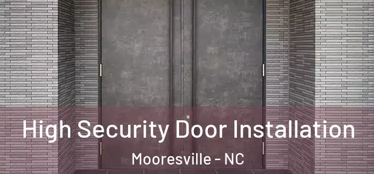  High Security Door Installation Mooresville - NC